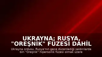 Ukrayna: Rusya, "Oreşnik" Füzesi Dahil 90 Füze ve 600 SİHA ile Saldırdı