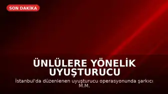 Ünlülere Yönelik Uyuşturucu Operasyonunda Gözaltılar: M.M. ve O.T. Arasında Bulunuyor