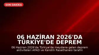 06 Haziran 2026'da Türkiye'de Deprem Aktivitesi: AFAD ve Kandilli Son Verileri
