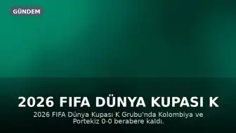 2026 FIFA Dünya Kupası K Grubu: Portekiz ve Kolombiya Mücadelesinde Gol Sesleri Çıkmadı