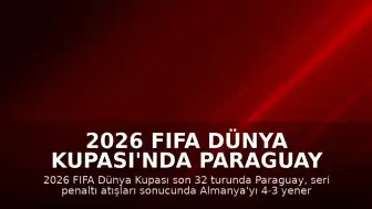 2026 FIFA Dünya Kupası'nda Paraguay Almanya'yı Eleme Heyecanı: Paraguay Son 16 Turunda