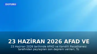 23 Haziran 2026 AFAD ve Kandilli Rasathanesi Son Deprem Verileri