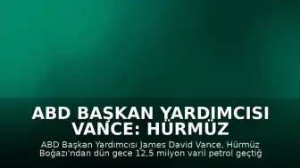 ABD Başkan Yardımcısı Vance: Hürmüz Boğazı'ndan Geçen Petrol Miktarı Rekor Seviyede
