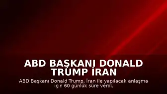 ABD Başkanı Donald Trump İran Anlaşması İçin 60 Günlük Süre Tanıdı: "Bombalamaya Geri Döneriz"