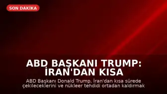 ABD Başkanı Trump: İran'dan Kısa Sürede Çekileceğiz