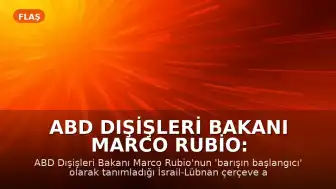 ABD Dışişleri Bakanı Marco Rubio: "Barışın başlangıcının başlangıcı"