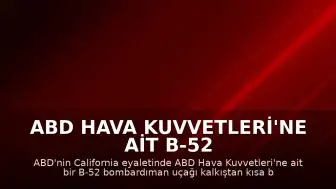 ABD Hava Kuvvetleri'ne Ait B-52 Bombardıman Uçağı California'da Düştü