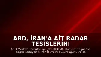 ABD, İran'a Ait Radar Tesislerini Vurdu, 4 İHA Düşürüldü
