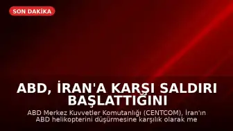 ABD, İran'a Karşı Saldırı Başlattığını Duyurdu