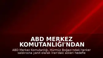 ABD Merkez Komutanlığı'ndan İran'a Hava Harekatı: Tanker Saldırısına Yanıt Verildi