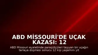ABD Missouri'de Uçak Kazası: 12 Kişi Yaşamını Yitirdi