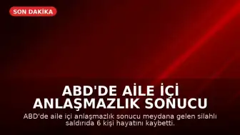ABD'de Aile İçi Anlaşmazlık Sonucu 6 Kişi Hayatını Kaybetti