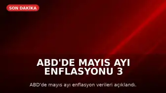 ABD'de Mayıs Ayı Enflasyonu 3 Yılın Zirvesine Çıktı