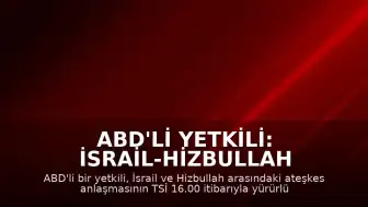 ABD'li Yetkili: İsrail-Hizbullah Ateşkesi TSİ 16.00 İtibarıyla Yürürlüğe Girdi
