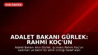 Adalet Bakanı Gürlek: Rahmi Koç'un Kadınları ve Etnik Kimlikleri Hedef Alan İfadelerine Soruşturma