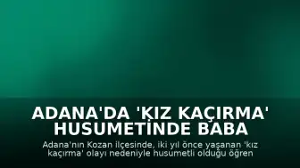 Adana'da 'Kız Kaçırma' Husumetinde Baba ve Oğlu Vurularak Öldürüldü