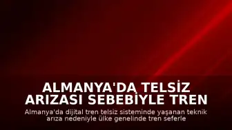 Almanya'da Telsiz Arızası Sebebiyle Tren Seferleri Durduruldu
