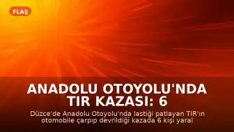 Anadolu Otoyolu'nda TIR Kazası: 6 Yaralı
