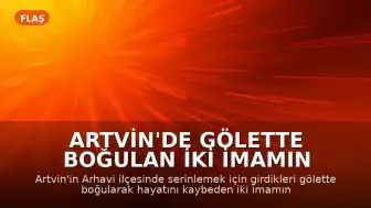 Artvin'de Gölette Boğulan İki İmamın Son Görüntüleri Kaydedildi