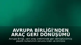Avrupa Birliği'nden Araç Geri Dönüşümü İçin Yeni Düzenleme