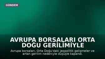 Avrupa Borsaları Orta Doğu Gerilimiyle Düşüşte Kapandı, Petrol Fiyatları Yükseldi
