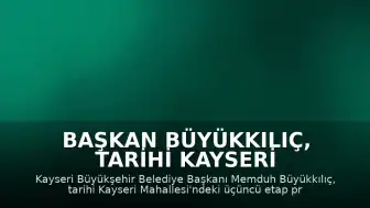 Başkan Büyükkılıç, Tarihi Kayseri Mahallesi'nde Devam Eden Projeleri İnceledi