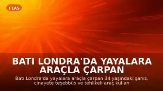 Batı Londra'da yayalara araçla çarpan şahıs hakkında cinayete teşebbüs suçlaması