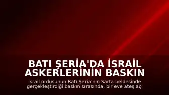 Batı Şeria'da İsrail Askerlerinin Baskın Düzenlediği Evde Bir Filistinli Yaşamını Yitirdi