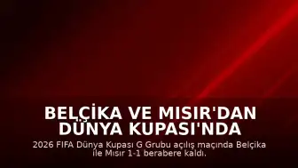 Belçika ve Mısır'dan Dünya Kupası'nda Beraberlik