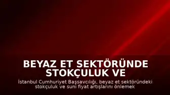 Beyaz Et Sektöründe Stokçuluk ve Fiyat Artışlarına Karşı Kayyum Tedbiri