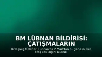 BM Lübnan Bildirisi: Çatışmaların Başlamasından Bu Yana İlk Kez Ateş Kesildi