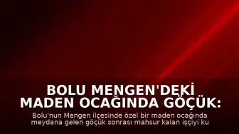 Bolu Mengen'deki Maden Ocağında Göçük: Kurtarma Çalışmaları Sürüyor