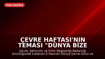 Çevre Haftası'nın Teması "Dünya Bize Emanet" Olarak Belirlendi