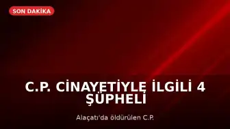 C.P. Cinayetiyle İlgili 4 Şüpheli Tutuklandı