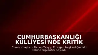 Cumhurbaşkanlığı Külliyesi'nde Kritik Kabine Toplantısı Başladı