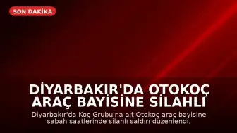 Diyarbakır'da Otokoç Araç Bayisine Silahlı Saldırı