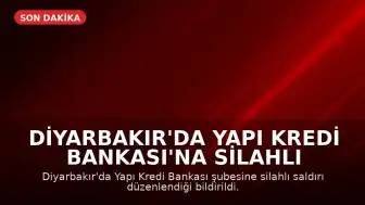 Diyarbakır'da Yapı Kredi Bankası'na Silahlı Saldırı Düzenlendi