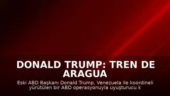 Donald Trump: Tren de Aragua Lideri N.G. ABD Operasyonuyla Öldürüldü