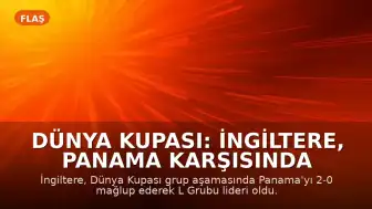 Dünya Kupası: İngiltere, Panama Karşısında 2-0 Galip Gelerek Grubunu Lider Tamamladı