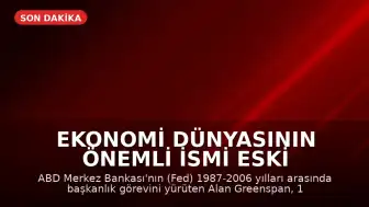 Ekonomi Dünyasının Önemli İsmi Eski Fed Başkanı Alan Greenspan 100 Yaşında Vefat Etti