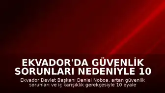 Ekvador'da Güvenlik Sorunları Nedeniyle 10 Eyalette Olağanüstü Hal İlan Edildi
