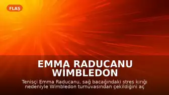 Emma Raducanu Wimbledon Turnuvasından Çekildi: Stres Kırığı Tespit Edildi
