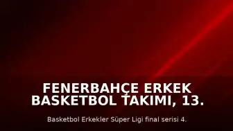 Fenerbahçe Erkek Basketbol Takımı, 13. Şampiyonluğunu Kazandı