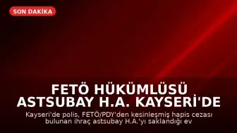 FETÖ Hükümlüsü Astsubay H.A. Kayseri'de Yakalandı