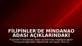 Filipinler'de Mindanao Adası Açıklarındaki Depremde Can Kaybı 78'e Çıktı