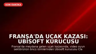 Fransa'da Uçak Kazası: Ubisoft Kurucusu Claude Guillemot Hayatını Kaybetti