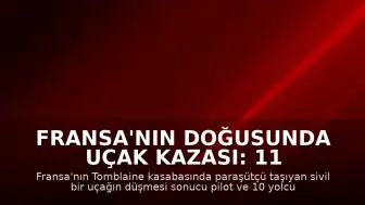 Fransa'nın doğusunda uçak kazası: 11 kişi hayatını kaybetti