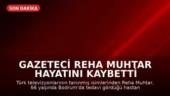 Gazeteci Reha Muhtar Hayatını Kaybetti