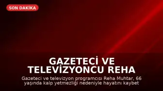 Gazeteci ve Televizyoncu Reha Muhtar Hayatını Kaybetti