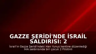 Gazze Şeridi'nde İsrail Saldırısı: 2 Filistinli Hayatını Kaybetti